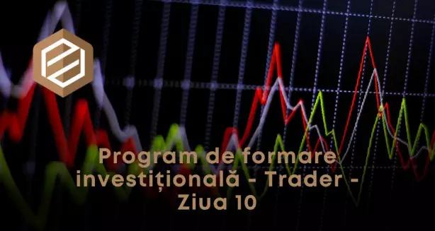 Program de formare investițională - Trader - Ziua 10